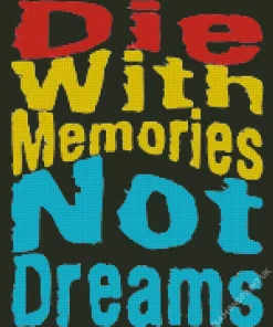 Die With Memories Not Dreams Quote Diamond Painting